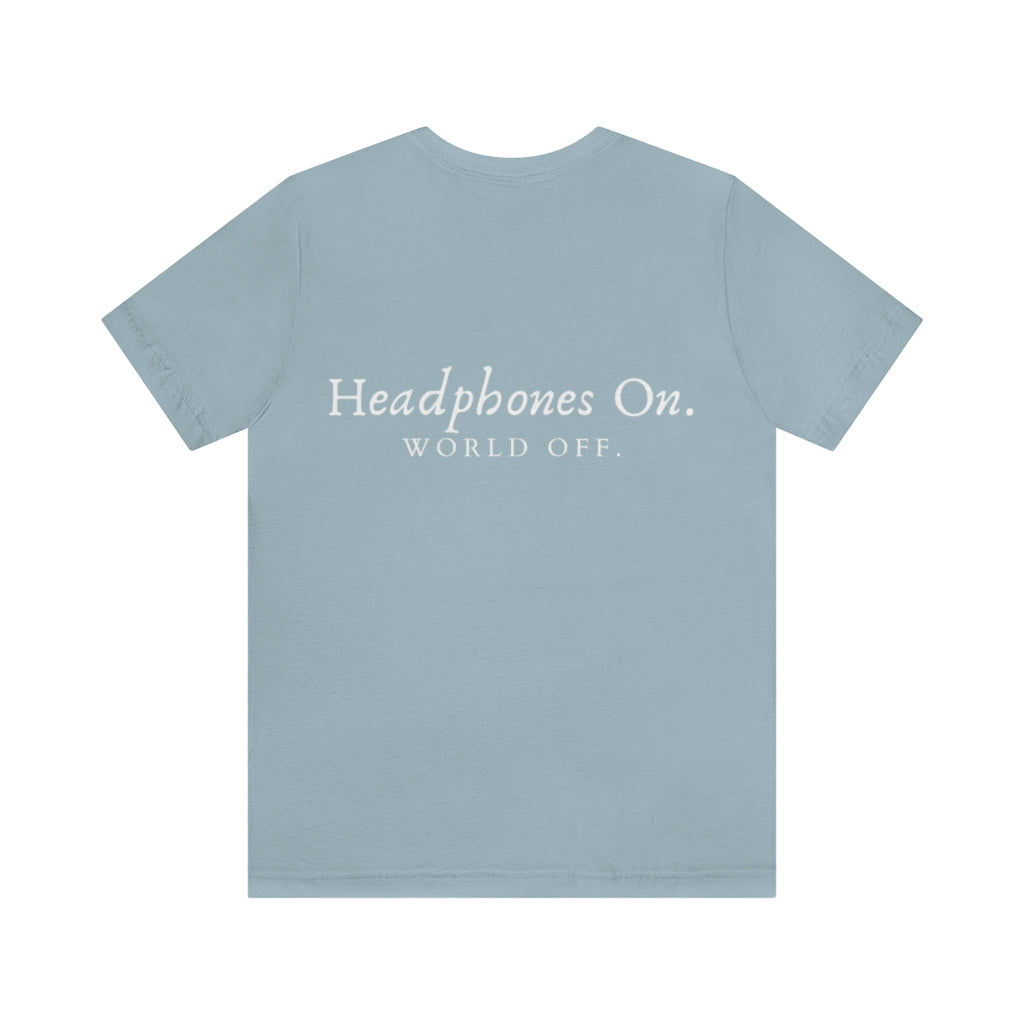 Headphones on. World off. Unisex Jersey Short Sleeve Tee