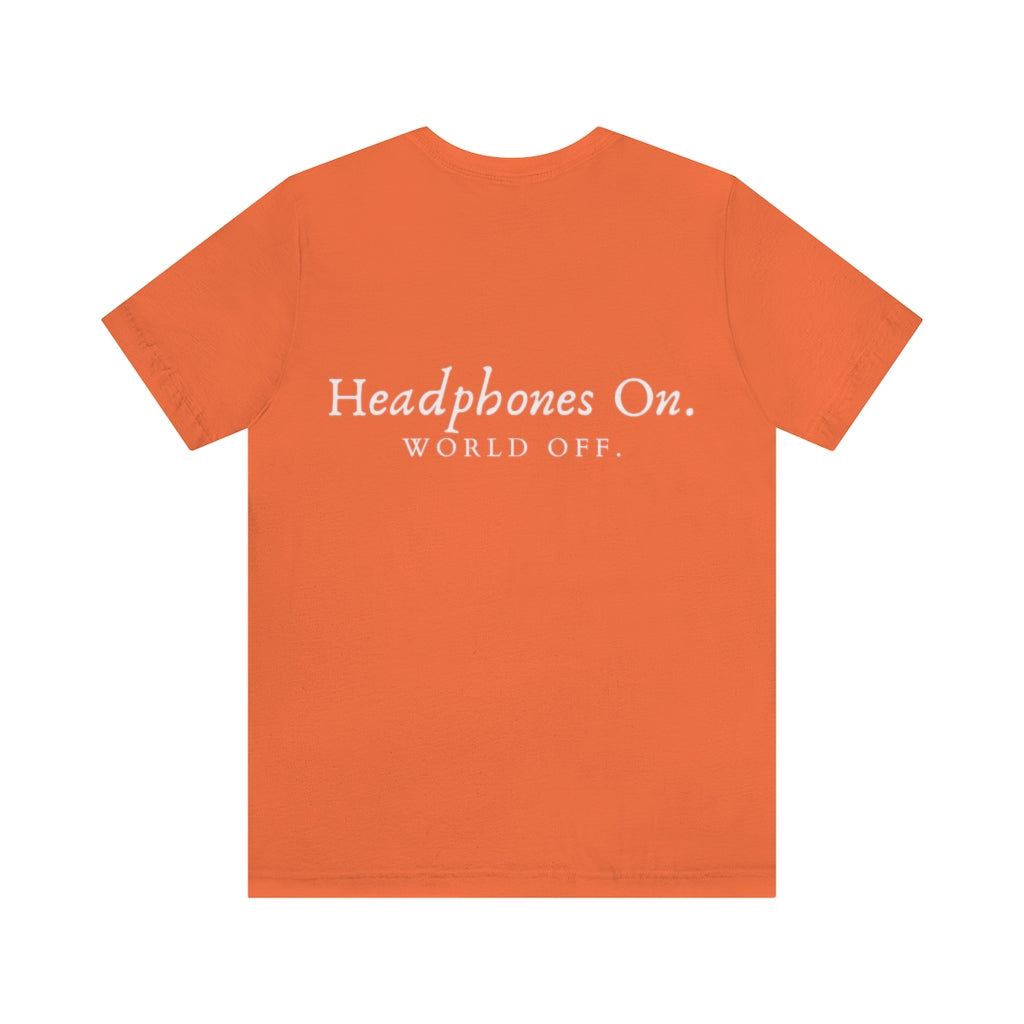 Headphones on. World off. Unisex Jersey Short Sleeve Tee