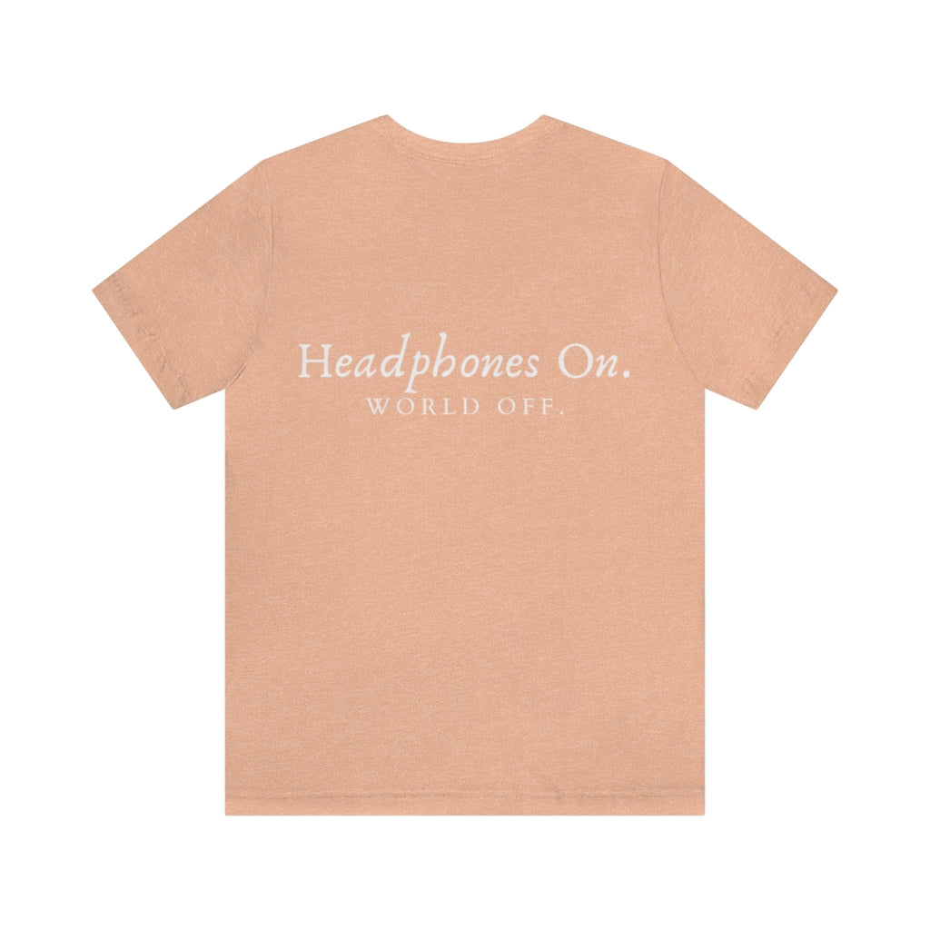 Headphones on. World off. Unisex Jersey Short Sleeve Tee