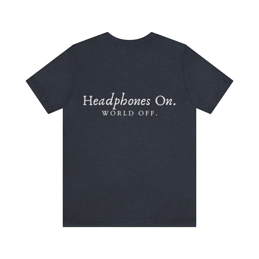 Headphones on. World off. Unisex Jersey Short Sleeve Tee